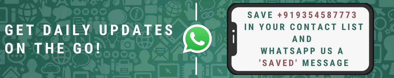 Get daily updates on the go - add +919354587773 in your contact list and whatsapp us a 'saved' message